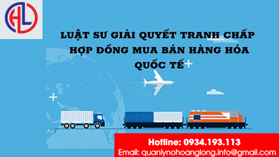 ​Luật sư giải quyết tranh chấp Hợp đồng mua bán hàng hóa quốc tế